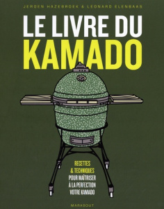 Le livre du kamado. Recettes & techniques pour maîtriser à la perfection votre kamado - Hazebroek Jeroen ; Elenbaas Leonard ; Wortel Erica