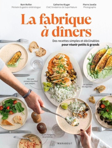 La fabrique à dîners. Des recettes simples et déclinables pour réunir petits et grands - Reifen Ram ; Kluger Catherine ; Javelle Pierre