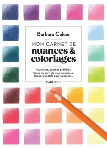 Mon carnet de nuances & coloriages. Nuanciers, combos préférés, fiches de suivi de mes coloriages, t - BARBARA COLOUR