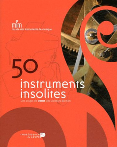 50 instruments insolites. Les coups de coeur des visiteurs du MIM - Krause Joke ; Maréchal Cécile