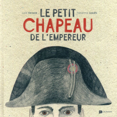 Le petit chapeau de l'Empereur - Versele Julie ; Loodts Fabienne