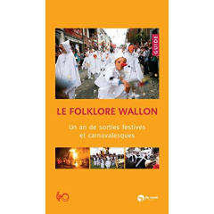 Le folklore wallon. Un an de sorties festives et carnavalesques - COLLECTIF