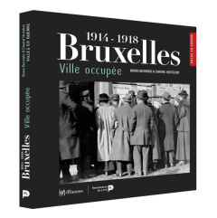 Bruxelles ville occupée (1914-1918) - Benvindo Bruno ; Kesteloot Chantal