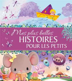 Mes plus belles histoires pour les petits - Piatti Virginie ; Machon Corinne ; Jussel Ginou ;