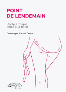 Point de lendemain. Conte érotique dédié à la reine - Vivant Denon Dominique