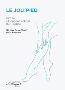 Le joli pied. Suivi de L'Honneur éclipsé par l'amour - Rétif de La Bretonne Nicolas-Edme