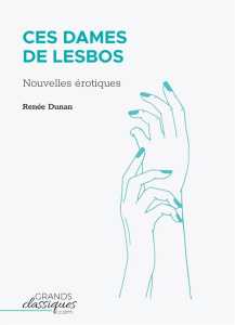 Ces dames de Lesbos. Nouvelles érotiques - Dunan Renée