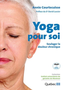 Yoga pour soi. Soulager la douleur chronique, avec 1 DVD - Courtecuisse Annie ; Lussier David