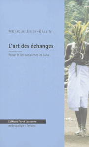 L'art des échanges / Penser le lien social chez les Sulka (Papouasie Nouvelle-Guinée) - Jeudy-Ballini Monique