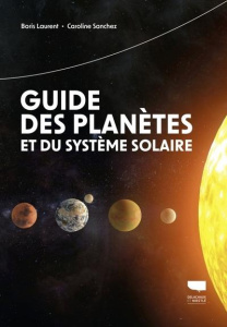 Guide des planètes et du système solaire - Laurent Boris ; Sanchez Caroline