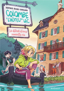 Colombe à l'hôtel du lac Tome 1 : Le début d'une nouvelle vie - Rigal-Goulard Sophie ; Ludvin Mini