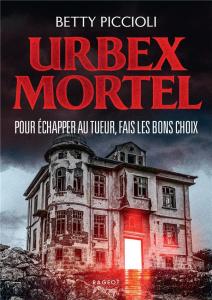 Urbex mortel. Pour échapper au tueur, fais les bons choix - Piccioli Betty