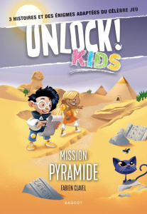 Unlock! Kids : Mission pyramide. 3 histoires et des énigmes adaptées du célèbre jeu - Clavel Fabien ; Danchin Olivier