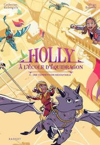 Holly à l'école d'équidragon Tome 3 : Une compétition redoutable - Kalengula Catherine ; Baurens Hugo