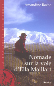 Nomade sur la voie d'Ella Maillart - Roche Amandine