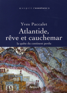 Atlantide, rêve et cauchemar. La quête du continent perdu - Paccalet Yves