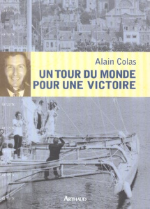 Un tour du monde pour une victoire - Colas Alain