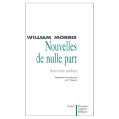 Nouvelles de nulle part ou une ère de repos : News from nowhere or an epoch of rest - Morris William ; Dupont V