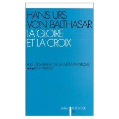 La Gloire et la Croix, tome 4, vol. 3. Le domaine de la métaphysique : les héritages - Balthasar Hans urs