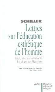 Lettres sur l'éducation esthétique de l'homme. Edition bilingue français-allemand - Schiller Friedrich von ; Leroux Robert