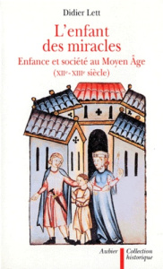 L'ENFANT DES MIRACLES. Enfances et société au Moyen-Age, XIIème et XIIème siècle - Lett Didier
