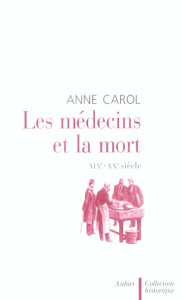 Les médecins et la mort. XIXe - XXe siècle - Carol Anne