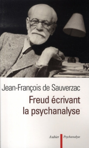Freud écrivant la psychanalyse - Sauverzac Jean-François de