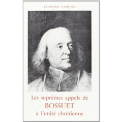 Les suprêmes appels de Bossuet à l'unité chrétienne (1668-1691) - Gaquère François