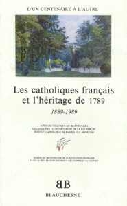 LES CATHOLIQUES FRANCAIS ET L'HERITAGE DE 1789. D'un centenaire à l'autre 1889-1989 - COLIN PIERRE