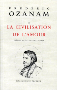 Frédéric Ozanam et la civilisation de l'amour - Ozanam Frédéric