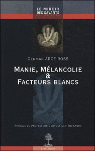 Manie, mélancolie et facteurs blancs - Arce Ross German ; Lantéri-Laura Georges