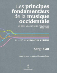 Les principes fondamentaux de la musique occidentale. Un demi-millénaire de polyphonie (1400-1900) - Gut Serge ; Arlettaz Vincent