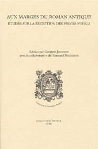 Aux marges du roman antique. Etudes sur la réception des fringe novels (fictions biographiques et au - Jouanno Corinne ; Pouderon Bernard