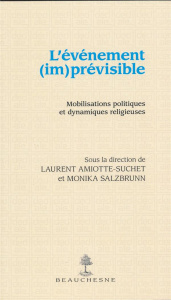 L'événement (im)prévisible. Mobilisations politiques et dynamiques religieuses - Amiotte-Suchet Laurent ; Salzbrunn Monika