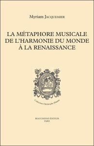 La métaphore musicale de l'harmonie du monde à la Renaissance - Jacquemier Myriam