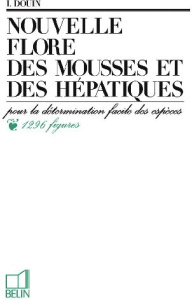 NOUVELLE FLORE DES MOUSSES ET DES HEPATIQUES. Pour la détermination facile des espèces - Douin I