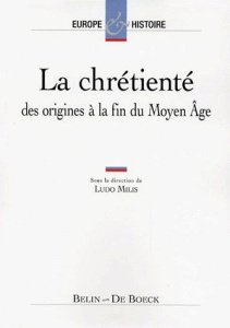 LA CHRETIENTE. Des origines à la fin du Moyen Age - Bély Lucien ; Milis Ludo