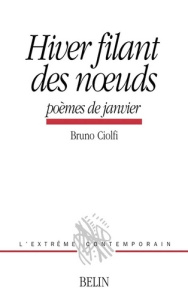 HIVER FILANT DES NOEUDS. Poèmes de janvier - Ciolfi Bruno