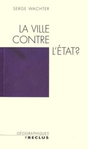 La ville contre l'Etat ? - Wachter Serge