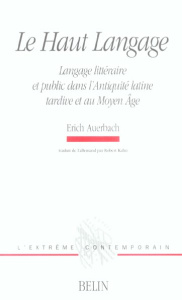 Le Haut Langage. Langage littéraire et public dans l'Antiquité latine tardive et au Moyen Age - Auerbach Erich ; Kahn Robert