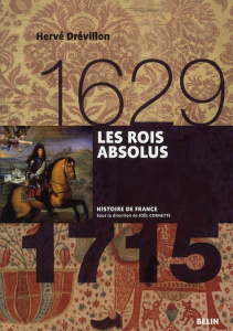 Les rois absolus (1629-1715) - Drévillon Hervé ; Cornette Joël
