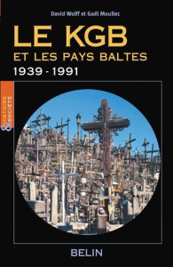 Le KGB et les Pays baltes 1939-1991 - Wolff David ; Moullec Gaël-Georges