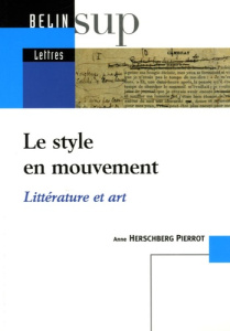 Le style en mouvement. Littérature et art - Herschberg Pierrot Anne