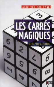 Les carrés magiques. Du lo shu au sudoku - Van den Essen Arno ; Waard Janine De