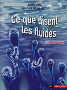 Ce que disent les fluides. La science des écoulements en images, 2e édition revue et augmentée - Guyon Etienne ; Hulin Jean-Pierre ; Petit Luc ; Ge