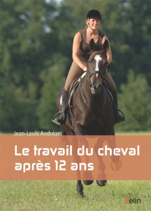 Le travail du cheval de plus de 12 ans - Andreani Jean-Louis