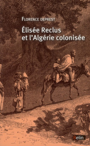 Elisée Reclus et l'Algérie colonisée - Deprest Florence