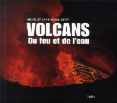 Les volcans. Du feu et de l'eau - Detay Anne-Marie ; Detay Michel