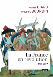 La France en révolution. 1787-1799 - Biard Michel ; Bourdin Philippe