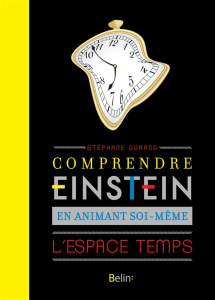 Comprendre Einstein en animant soi même l'espace temps - Durand Stéphane